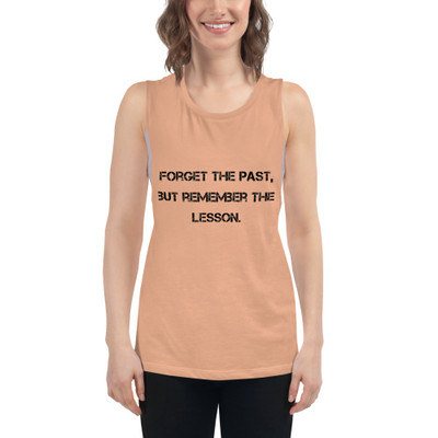 Forget the past, but remember the lesson. - Women's Flowy Muscle Tank Motivational quotes 7811742
