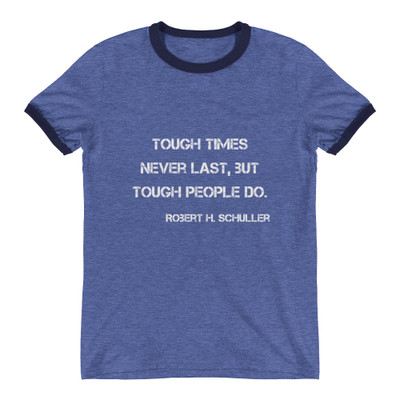 Tough times never last, but tough people do. - Robert H. Schuller - Lightweight Ringer Tee Motivational quotes 7811459