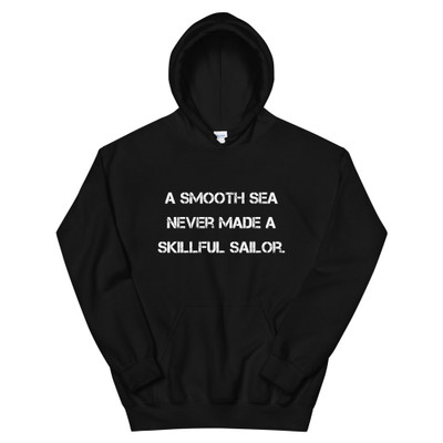 A smooth sea never made a skillful sailor. - Unisex Hooded Sweatshirt Motivational quotes 7810725