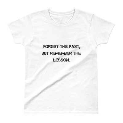 Forget the past, but remember the lesson. - Ladies' Ultra Cotton T-Shirt Motivational quotes 7810744