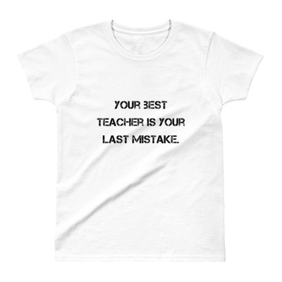 Your best teacher is your last mistake. - Ladies' Ultra Cotton T-Shirt Motivational quotes 7810729