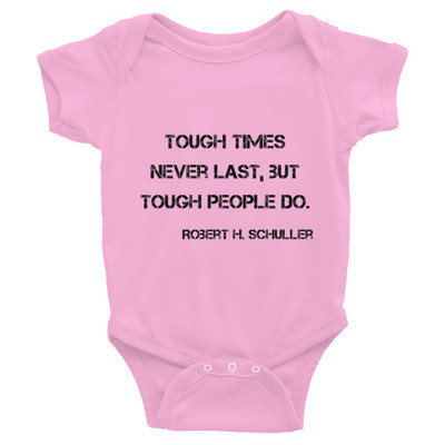 Tough times never last, but tough people do. - Robert H. Schuller - Infant Baby Rib Bodysuit Motivational quotes 7811468
