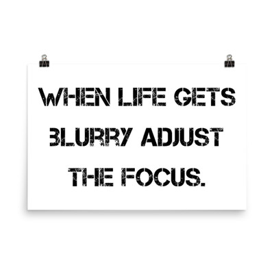 When life gets blurry adjust the focus. - Photo Paper Poster Motivational quotes 7810824
