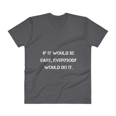 If it would be easy, everybody would do it. - Lightweight Fashion V-Neck T-Shirt Motivational quotes 7810133
