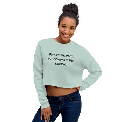 Forget the past, but remember the lesson. - Women's Fleece Crop Sweatshirt Motivational quotes 7812078