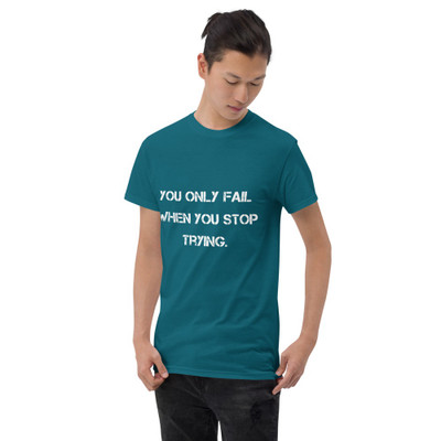 You only fail when you stop trying. - Ultra Cotton T-Shirt Motivational quotes 7810095