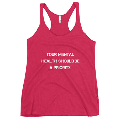 Your mental health should be a priority. - Ladies Triblend Racerback Tank Motivational quotes 7810887