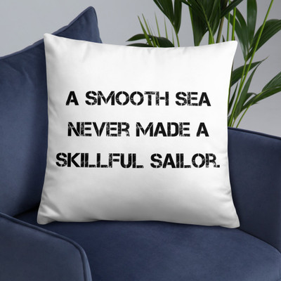 A smooth sea never made a skillful sailor. - Pillow Motivational quotes 7810234