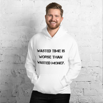 Wasted time is worse than wasted money. - Unisex Hooded Sweatshirt Motivational quotes 7810635