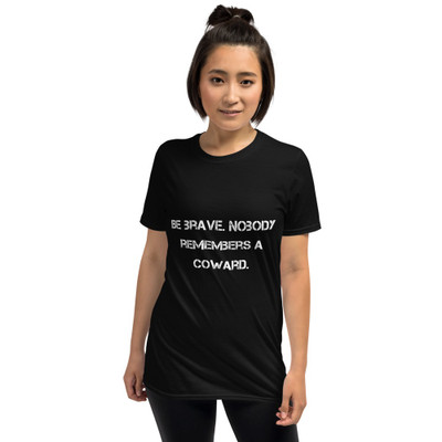 Be brave. Nobody remembers a coward. - Unisex Softstyle T-Shirt Motivational quotes 7809902