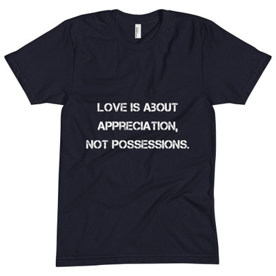 Love is about appreciation, not possessions. - Unisex Short Sleeve Crew Neck Motivational quotes 7810816