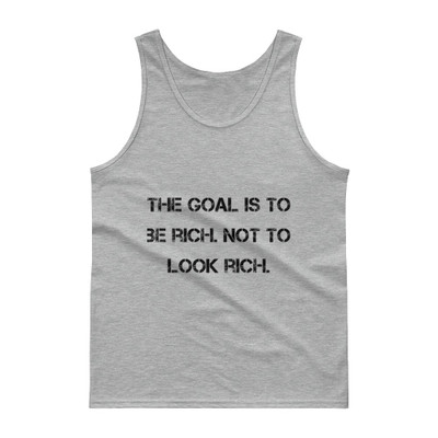 The goal is to be rich. Not to look rich. - Ultra Cotton Tank Top Motivational quotes 7809927
