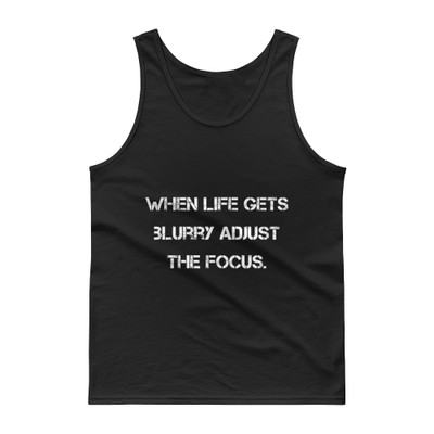 When life gets blurry adjust the focus. - Ultra Cotton Tank Top Motivational quotes 7809890