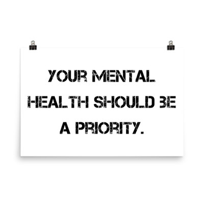 Your mental health should be a priority. - Photo Paper Poster Motivational quotes 7810873