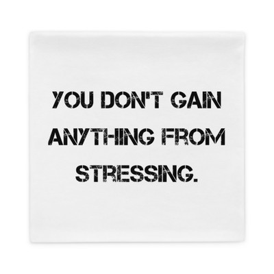 You don't gain anything from stressing. - Pillow Case Motivational quotes 7810265
