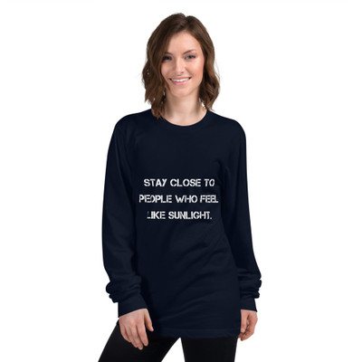 Stay close to people who feel like sunlight. - Unisex Long Sleeve T-Shirt Motivational quotes 7809999