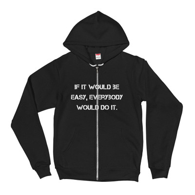 If it would be easy, everybody would do it. - Unisex Flex Fleece Zip Hoodie Motivational quotes 7810699