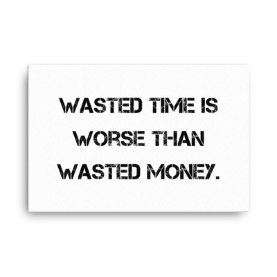 Wasted time is worse than wasted money. - Canvas Motivational quotes 7809947