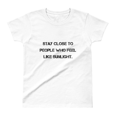 Stay close to people who feel like sunlight. - Ladies' Ultra Cotton T-Shirt Motivational quotes 7810759