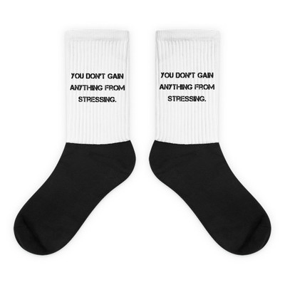 You don't gain anything from stressing. - Black Foot Socks Motivational quotes 7810962