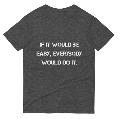 If it would be easy, everybody would do it. - Lightweight Fashion Short Sleeve T-Shirt Motivational quotes 7810376