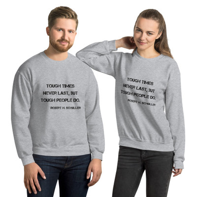 Tough times never last, but tough people do. - Robert H. Schuller - Unisex Crewneck Sweatshirt Motivational quotes 7810857