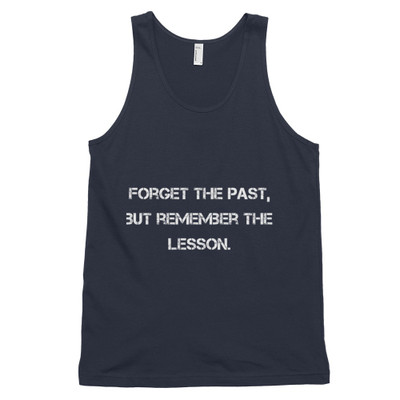 Forget the past, but remember the lesson. - Fine Jersey Tank Top Unisex Motivational quotes 7810031