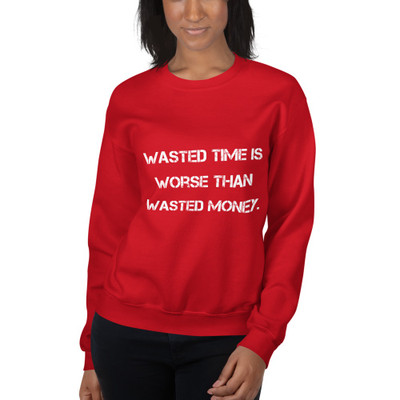 Wasted time is worse than wasted money. - Unisex Crewneck Sweatshirt Motivational quotes 7810651