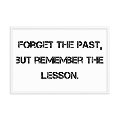 Forget the past, but remember the lesson. - Matte Paper Framed Poster Motivational quotes 7810152