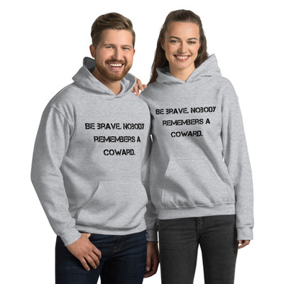 Be brave. Nobody remembers a coward. - Unisex Hooded Sweatshirt Motivational quotes 7810586