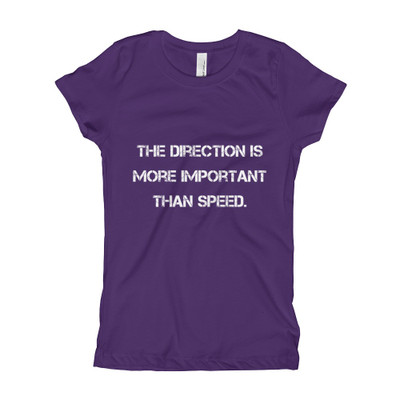 The direction is more important than speed. - Girl's The Princess Tee Motivational quotes 7810652