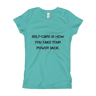 Self-care is how you take your power back. - Girl's The Princess Tee Motivational quotes 7810626