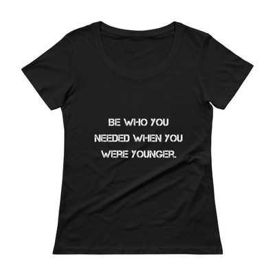 Be who you needed when you were younger. - Ladies Sheer Scoopneck T-Shirt Motivational quotes 7810384
