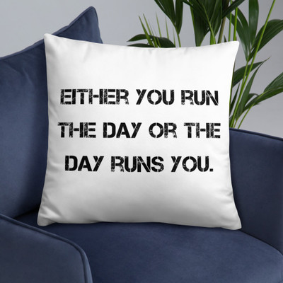 Either you run the day or the day runs you. - Pillow Motivational quotes 7810251