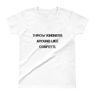 Throw kindness around like confetti. - Ladies' Ultra Cotton T-Shirt Motivational quotes 7810719