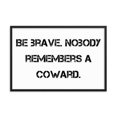 Be brave. Nobody remembers a coward. - Matte Paper Framed Poster Motivational quotes 7809961