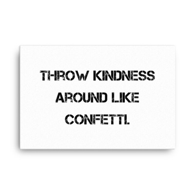 Throw kindness around like confetti. - Canvas Motivational quotes 7809891