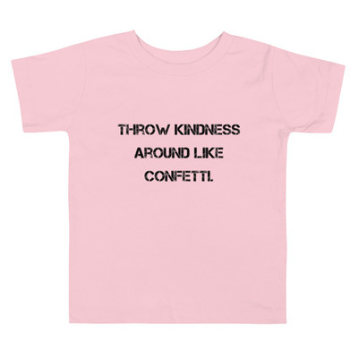 Throw kindness around like confetti. - Toddler Short Sleeve Tee Motivational quotes 7811986