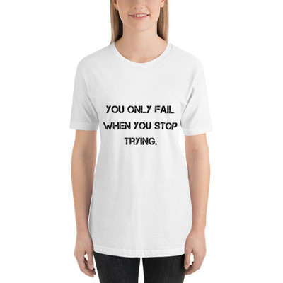 You only fail when you stop trying. - Unisex Short Sleeve Jersey T-Shirt Motivational quotes 7810189