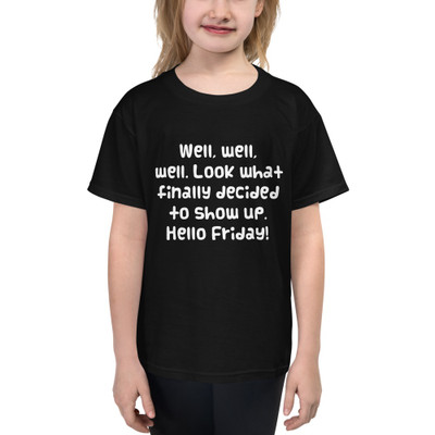 Well, well, well. Look what finally decided to show up. Hello Friday! - Youth Lightweight Fashion T-Shirt Funny quotes 7819570