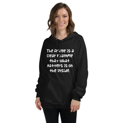 The fridge is a clear example that what matters is on the inside. - Unisex Fleece Pullover Hoodie Funny quotes 7818048