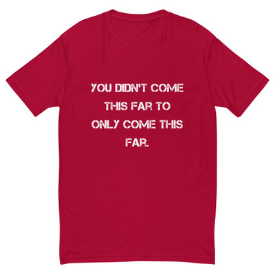 You didn't come this far to only come this far. - Fitted Long Sleeve Crew Motivational quotes 7816195
