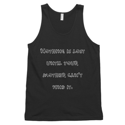 Nothing is lost until your mother can't find it. - Fine Jersey Tank Top Unisex Funny quotes 7817655