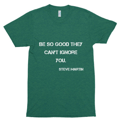 Be so good they can't ignore you. - Steve Martin - Unisex Short Sleeve Track Shirt Motivational quotes 7816302
