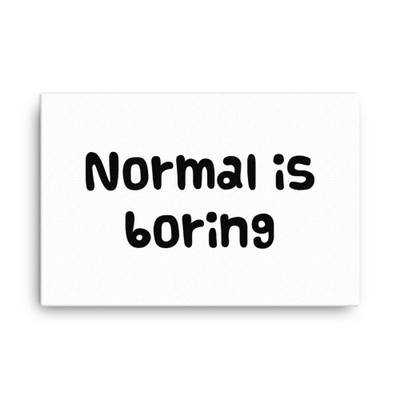 Normal is boring - Canvas Funny quotes 7816490