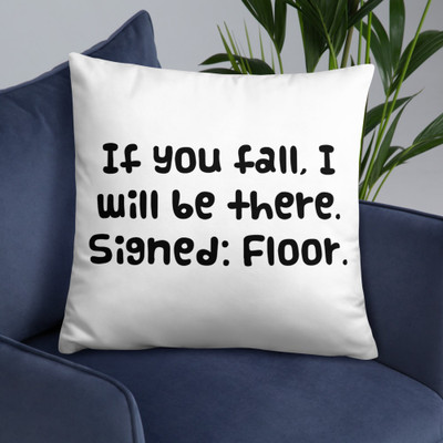 If you fall, I will be there. Signed: Floor. - Pillow Funny quotes 7819441
