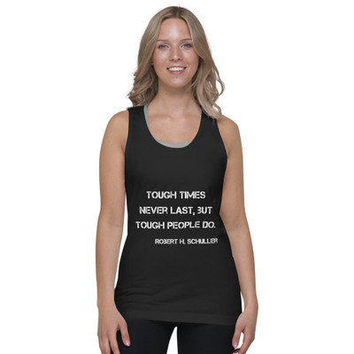 Tough times never last, but tough people do. - Robert H. Schuller - Fine Jersey Tank Top Unisex Motivational quotes 7813687