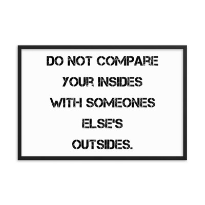 Do not compare your insides with someones else's outsides. - Matte Paper Framed Poster Motivational quotes 7814382