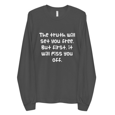 The truth will set you free. But first, it will piss you off. - Unisex Long Sleeve T-Shirt Funny quotes 7817597
