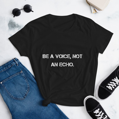 Be a voice, not an echo. - Ladies Ringspun Fashion Fit T-Shirt Motivational quotes 7816084